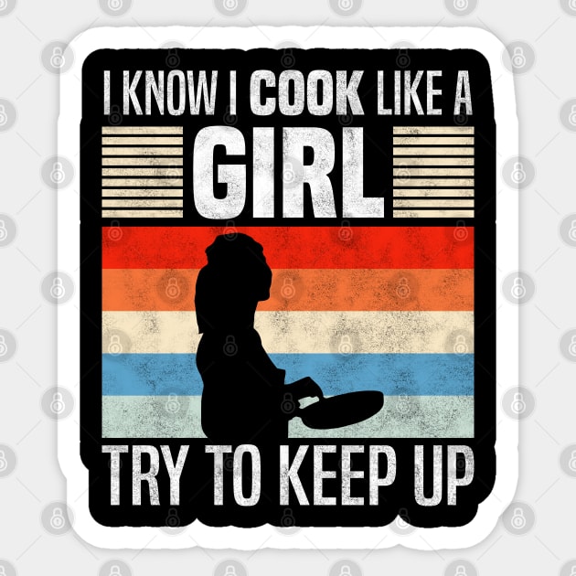 I Know I Cook Like a Girl, Funny Cooking Lovers Sticker by BenTee